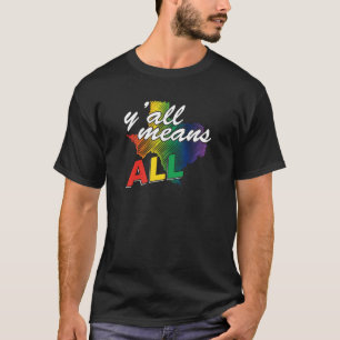 Gay Pride Texas - Y alles bedeutet das gesamte T-S T-Shirt
