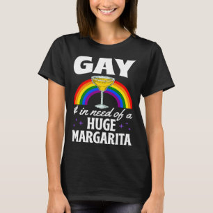 Gay und in der Notwendigkeit einer riesigen Margar T-Shirt