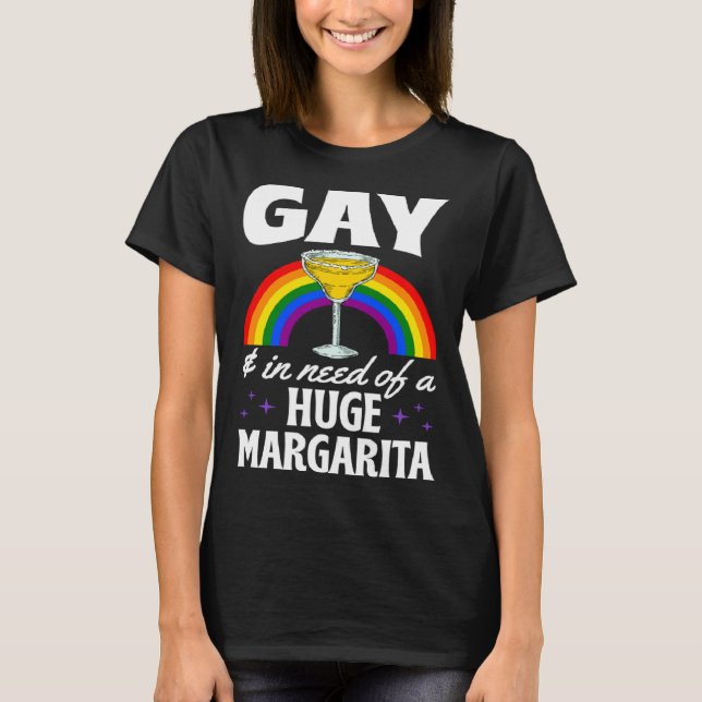 Gay und in der Notwendigkeit einer riesigen Margar T-Shirt (Vorderseite)