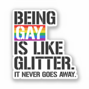 Gay zu sein ist wie Glitter - es geht nie weg Aufkleber