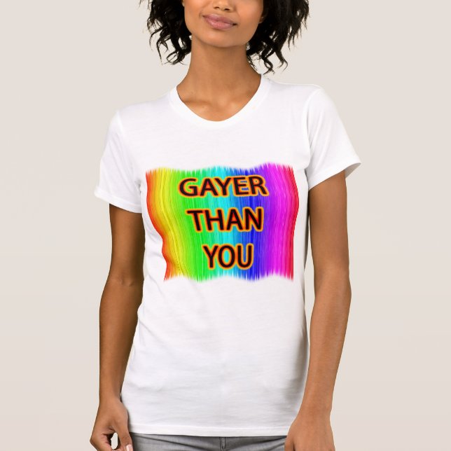 Gayer Than You T-Shirt (Vorderseite)