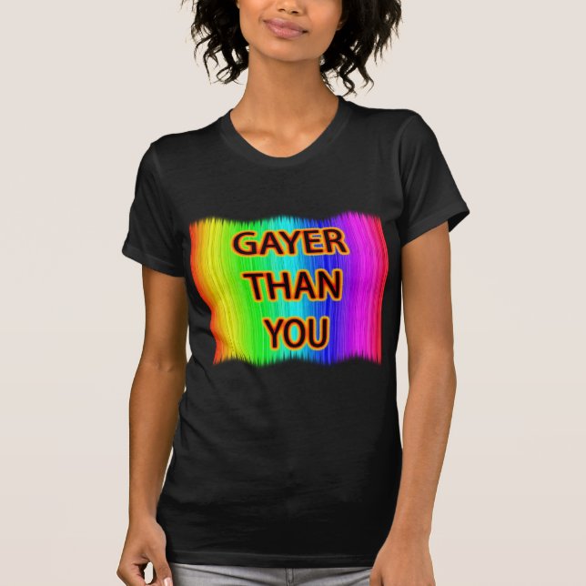 Gayer Than You T-Shirt (Vorderseite)