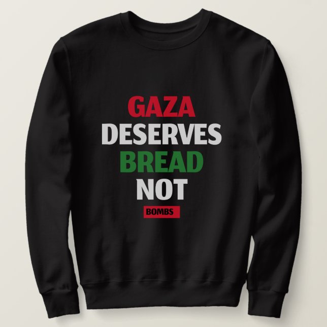 Gaza verdient Brot, nicht Bomben Gaza-Hunger Sweatshirt (Design vorne)