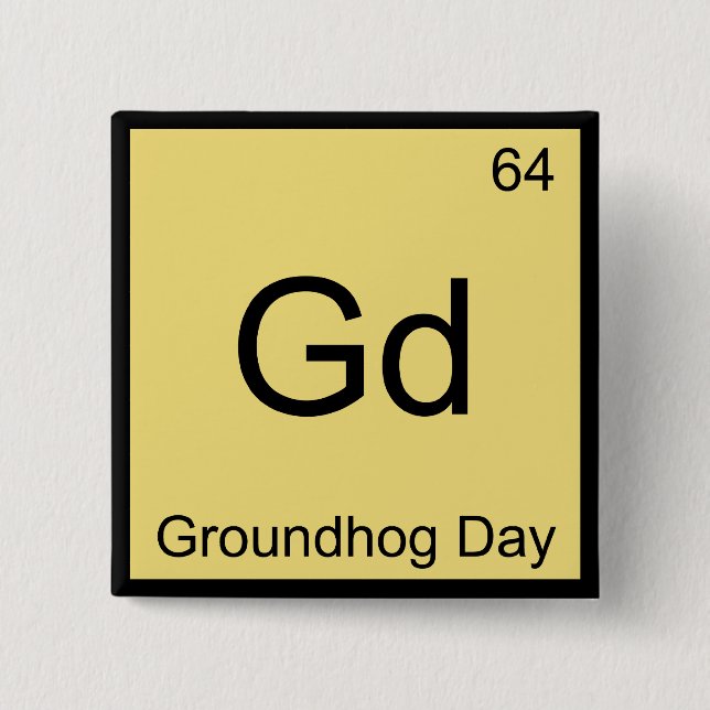 Gd - Groundhog Day Chemistry Element Symbol T-Shir Button (Vorderseite)