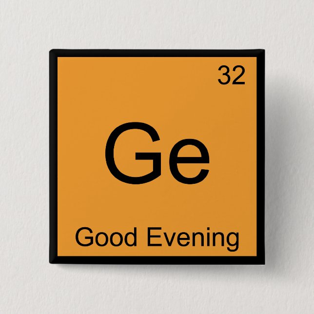 Ge - Good Abend Funny Chemistry Element Symbol T Button (Vorderseite)
