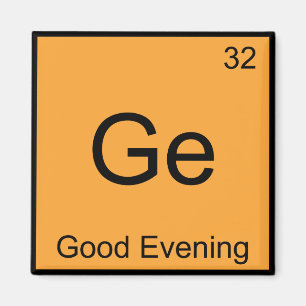 Ge - Guten Abend Lustiges Chemie-Element-Symbol T Magnet