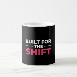 Gebaut für die Schicht Krankenschwester Tasse - Ge