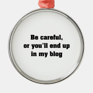 Geben Sie acht, oder Sie beenden oben in meinem Ornament Aus Metall