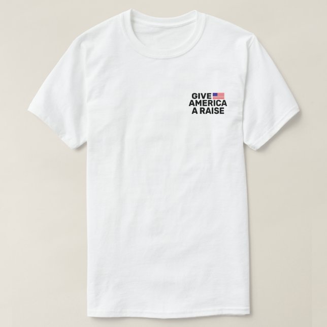 Geben Sie Amerika einen Raise™-T - Shirt (Design vorne)