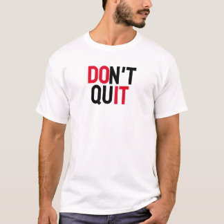 "GEBEN SIE DIE MOTIVIEREND QUOTE NICHT AB" T-Shirt