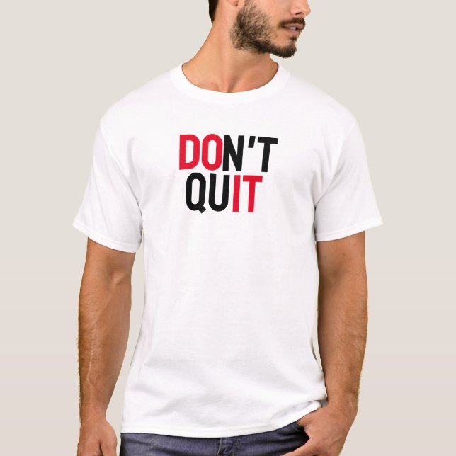 "GEBEN SIE DIE MOTIVIEREND QUOTE NICHT AB" T-Shirt (Vorderseite)