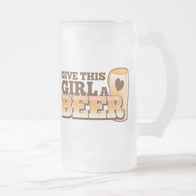 GEBEN Sie DIESEM MÄDCHEN EINEN BIER-Entwurf vom Mattglas Bierglas (Rechts)