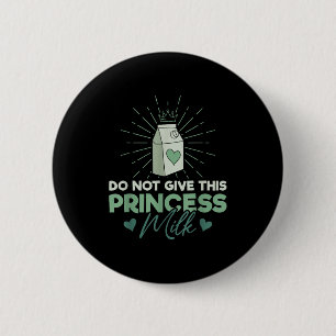 Geben Sie dieser Prinzessin keine Milch - Milchlak Button