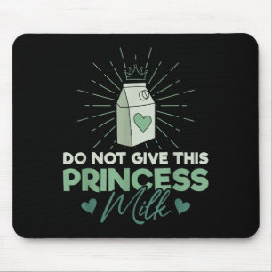 Geben Sie dieser Prinzessin keine Milch - Milchzuc Mousepad