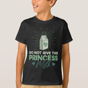 Geben Sie dieser Prinzessin keine Milch - Milchzuc T-Shirt