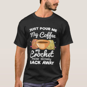 Geben Sie einfach meine Kaffee-Crocheting-Enthusia T-Shirt