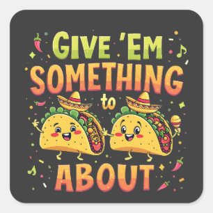 Geben Sie "Em Etwas zu Taco über Cinco De Mayo Quadratischer Aufkleber