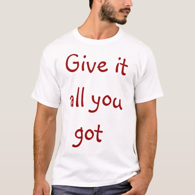 geben Sie es aller, den Sie got T-Shirt (Vorderseite)