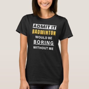 Geben Sie es Badminton wäre langweilig Trainer Bad T-Shirt