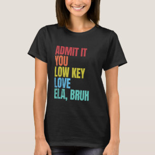Geben Sie es Ihnen Low-Key-Liebe ELA Bruh First Da T-Shirt