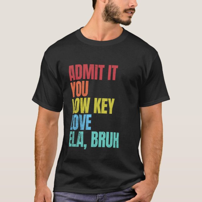 Geben Sie es Ihnen Low-Key-Liebe ELA Bruh First Da T-Shirt (Vorderseite)