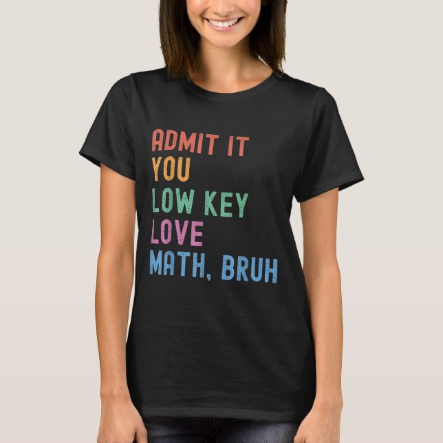 Geben Sie es Ihnen Low-Key-Liebe Mathe Bruh Teache T-Shirt (Vorderseite)