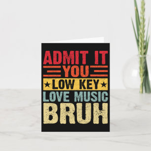 Geben Sie es Ihnen Low Key Liebe Music Bruh Funny Karte