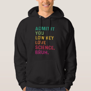 Geben Sie es Ihnen Low Key Liebe Science Bruh Scie Hoodie