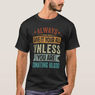 Geben Sie es immer alles, es sei denn, Sie spenden T-Shirt
