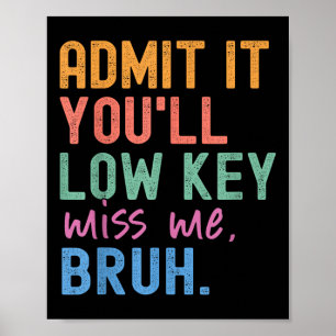 Geben Sie es mit Youll Low Key Miss Me Bruh Funny Poster