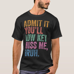 Geben Sie es mit Youll Low Key Miss Me Bruh Funny T-Shirt