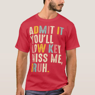 Geben Sie es mit Youll Low Key Miss Me Bruh Funny T-Shirt