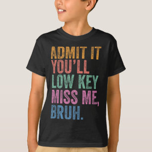 Geben Sie es mit Youll Low Key Miss Me Bruh Funny T-Shirt