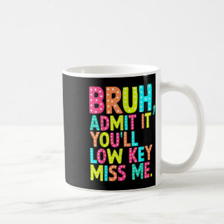 Geben Sie es Youll Low-Key Miss Me Bruh Lehrer let Kaffeetasse