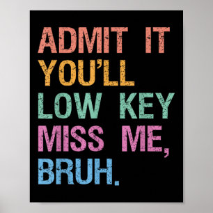 Geben Sie es Youll Low-Key Miss Me Bruh Lehrer Vin Poster