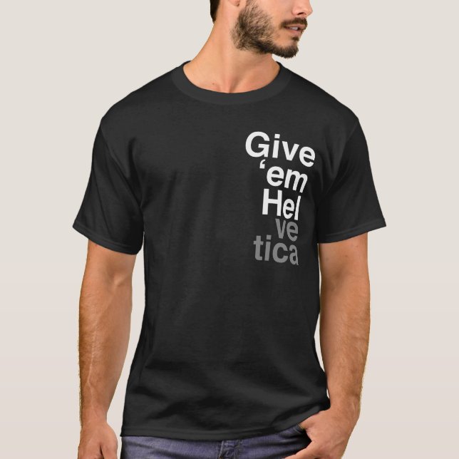 Geben Sie ihnen Helvetica Grafikdesigner Shirt (Vorderseite)