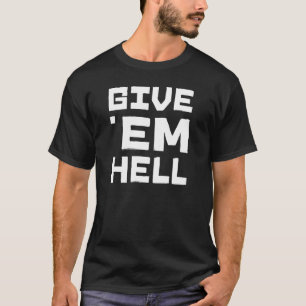 Geben Sie ihnen Hölle T-Shirt