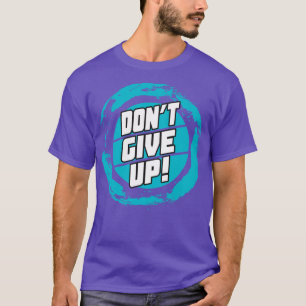 Geben Sie keine Motivierend Redewendungen auf T-Shirt