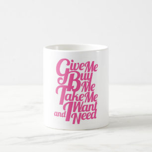 Geben Sie mich kaufen mich nehmen mich, den ich Tasse
