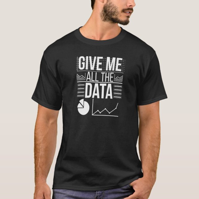 Geben Sie mir alle Data Scientist Data Science-Pre T-Shirt (Vorderseite)