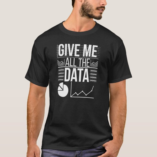 Geben Sie mir alle Daten-Wissenschaft T-Shirt (Vorderseite)