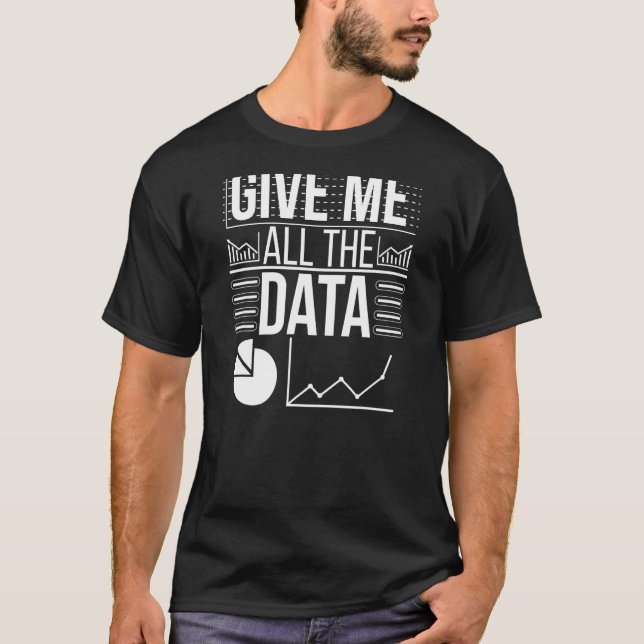Geben Sie mir alle Daten-Wissenschaft T-Shirt (Vorderseite)