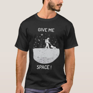 Geben Sie mir das Universum und den Raum T-Shirt