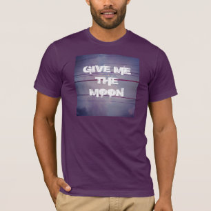 GEBEN SIE MIR DEN MOND T-Shirt