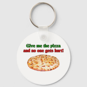 Geben Sie mir die Pizza und niemand erhalten Schlüsselanhänger