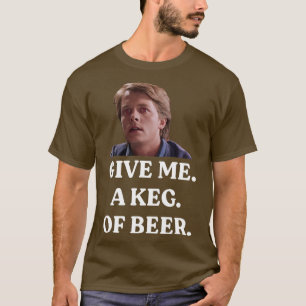 GEBEN SIE MIR EINEN SCHLÜSSEL BIER T-Shirt