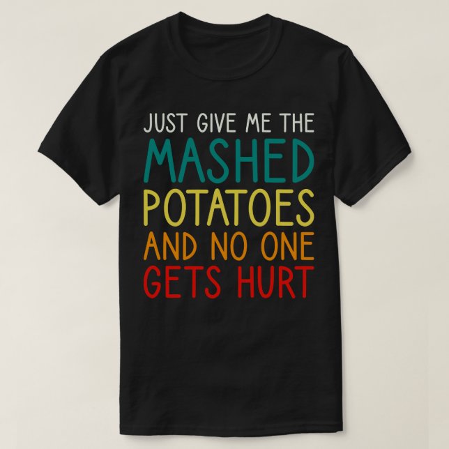 Geben Sie mir einfach die Kartoffelpüree Thanksgiv T-Shirt (Design vorne)