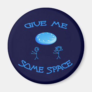 Geben Sie mir etwas Platz Frisbee Magnet