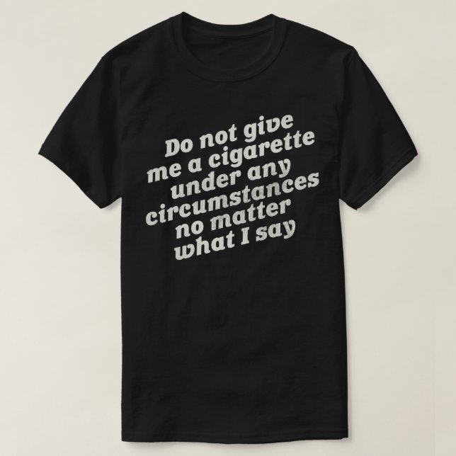Geben Sie mir kein Zigaretten T-Shirt (Design vorne)