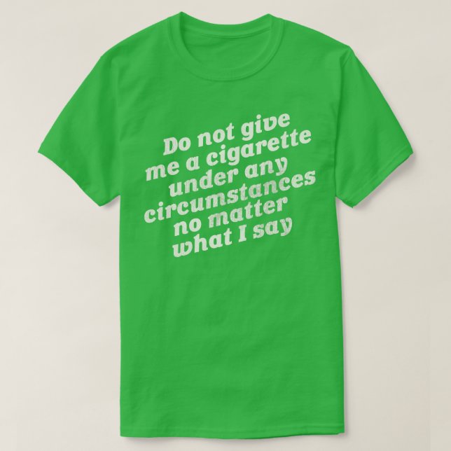 Geben Sie mir kein Zigaretten T-Shirt (Design vorne)